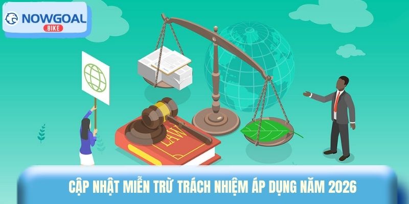 Cập nhật miễn trừ trách nhiệm áp dụng năm 2026