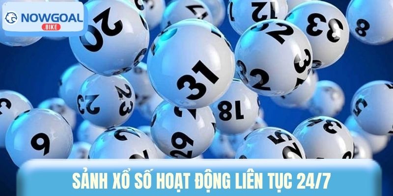 Sảnh xổ số hoạt động liên tục 24/7
